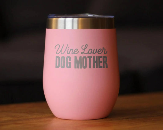 Wine Lover Dog Mother Insulated Wine Tumbler - Dog Gifts